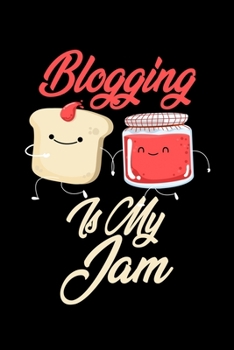Blogging is My Jam: Funny Blogging Journal (Diary, Notebook) Christmas & Birthday Gift for Blogging Enthusiasts