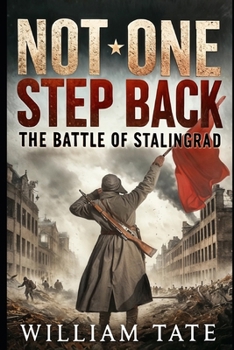 Paperback Not One Step Back: The Battle of Stalingrad: The Largest, Deadliest Battle in History Book