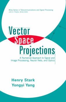 Hardcover Vector Space Projections: A Numerical Approach to Signal and Image Processing, Neural Nets, and Optics Book