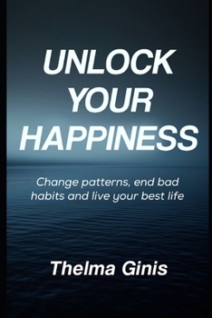 Paperback Unlock Your Happiness: Change patterns, end bad habits and live your best life Book