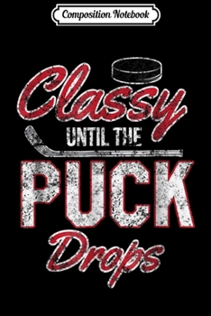 Composition Notebook: Classy Until The Puck Drops Hockey Enforcer Vintage  Journal/Notebook Blank Lined Ruled 6x9 100 Pages
