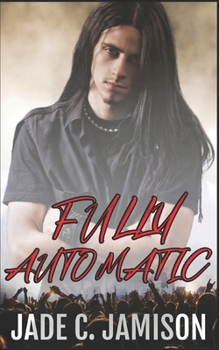 Fully Automatic - Book #3 of the Rockstar Romance