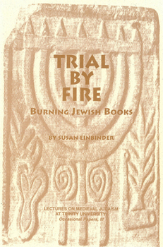Trial by Fire: Burning Jewish Books - Book  of the Festschriften, Occasional Papers, and Lectures
