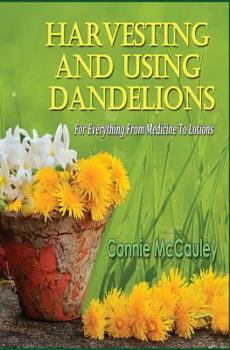 Paperback Harvesting and Using Dandelions: For Everything from Medicine to Lotions Book