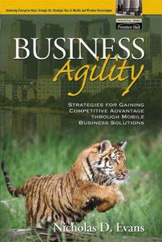 Paperback Business Agility: Strategies for Gaining Competitive Advantage Through Mobile Business Solutions Book