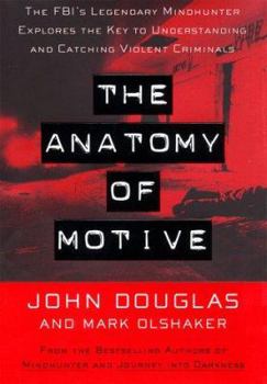 Hardcover The Anatomy of Motive: The FBI's Legendary Mindhunter Explores the Key to Understanding and Catching Violent Criminals Book