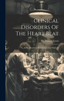 Hardcover Clinical Disorders Of The Heart Beat: A Handbook For Practitioners And Students Book