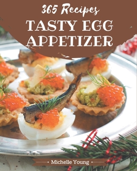 Paperback 365 Tasty Egg Appetizer Recipes: Welcome to Egg Appetizer Cookbook Book