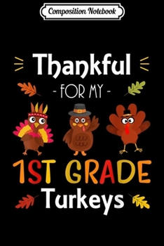 Paperback Composition Notebook: Thankful For My 1st Grade Turkeys Thanksgiving Teacher Gift Journal/Notebook Blank Lined Ruled 6x9 100 Pages Book