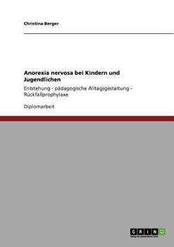 Paperback Anorexia nervosa bei Kindern und Jugendlichen: Entstehung - pädagogische Alltagsgestaltung - Rückfallprophylaxe [German] Book