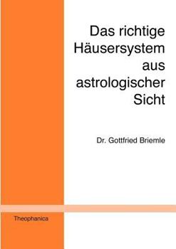 Paperback Das richtige Häusersystem aus astrologischer Sicht: Ein Beitrag zur astrologischen Grundlagenforschung [German] Book