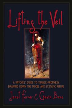 Paperback Lifting the Veil: A Witches' Guide to Trance-Prophesy, Drawing Down the Moon, and Ecstatic Ritual Book