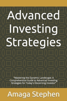 Paperback Advanced Investing Strategies: "Mastering the Dynamic Landscape: A Comprehensive Guide to Advanced Investing Strategies for Today's Discerning Invest [Large Print] Book