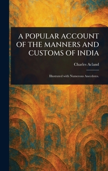 Hardcover A Popular Account of the Manners and Customs of India Book