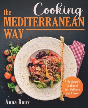 Paperback Cooking the Mediterranean Way: A Beginner's Cookbook for Wellness and Flavor Book