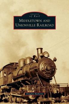 Middletown and Unionville Railroad - Book  of the Images of Rail