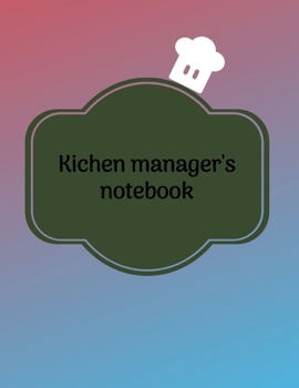 Paperback Kitchen Manager's Notebook: Cook Organizer for Women, Men, Toddlers to Write In, Note all Yours Favorite Recipes in One Place. Book