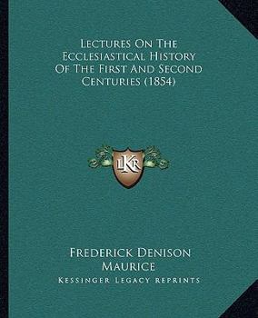 Lectures on the Ecclesiastical History of the First and Second Centuries
