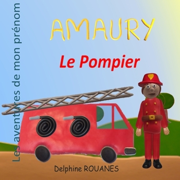 Paperback Amaury le Pompier: Les aventures de mon prénom [French] Book