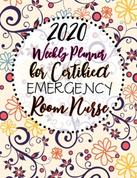 2020 Weekly Planner For Certified Emergency Room Nurse: On-the-go 12-Months Plan a head Calendar and Organizer Daily Schedule Agenda Month at a Glance Appointment Journal