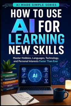 Paperback How to Use AI for Learning New Skills: Master Hobbies, Languages, Technology, and Personal Interests Faster than Ever Book
