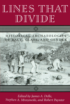 Paperback Lines That Divide: Historical Archaeologies of Race, Class, and Gender Book