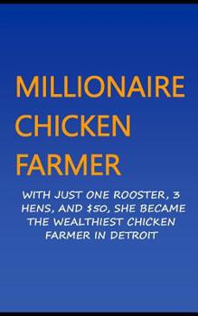 Paperback Millionaire Chicken Farmer: With Just One Rooster, Three Hens, And $50, She Became The Wealthiest Chicken Farmer In Detroit Book