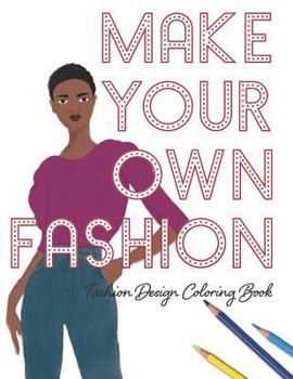 Make Your Own Fashion: Fashion Design Coloring Book