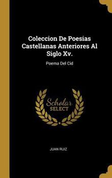 Hardcover Coleccion De Poesias Castellanas Anteriores Al Siglo Xv.: Poema Del Cid [Spanish] Book