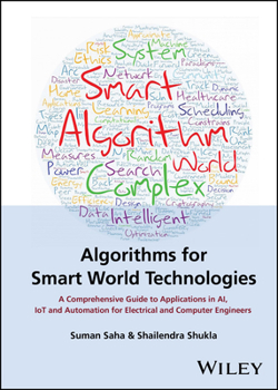 Hardcover Algorithms for Smart World Technologies: A Comprehensive Guide to Applications in Ai, Iot and Automation for Electrical and Computer Engineers Book