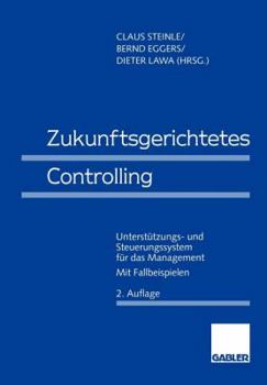 Paperback Zukunftsgerichtetes Controlling: Unterstützungs- Und Steuerungssystem Für Das Management [German] Book