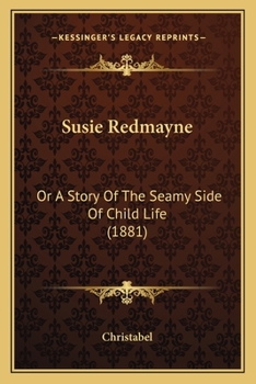 Paperback Susie Redmayne: Or A Story Of The Seamy Side Of Child Life (1881) Book