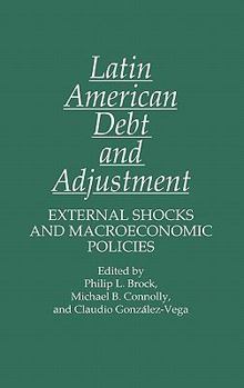 Hardcover Latin American Debt and Adjustment: External Shocks and Macroeconomic Policies Book