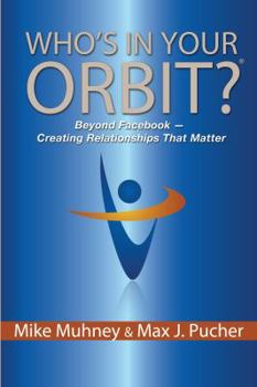 Paperback Who's in Your Orbit?: Beyond Facebook - Creating Relationships That Matter Book