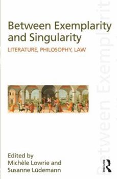 Exemplarity and Singularity: Thinking through Particulars in Philosophy, Literature, and Law