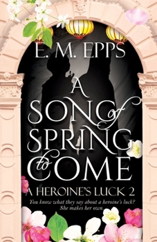 A Song of Spring to Come (A Heroine's Luck)