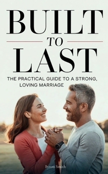 Paperback Built to Last: The Practical Guide to a Strong, Loving Marriage Book