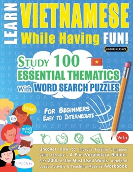 Paperback Learn Vietnamese While Having Fun! - For Beginners: EASY TO INTERMEDIATE - STUDY 100 ESSENTIAL THEMATICS WITH WORD SEARCH PUZZLES - VOL.1 - Uncover Ho Book