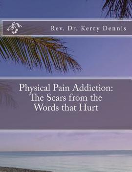 Paperback Physical Pain Addiction: The Scars from the Words that Hurt Book
