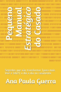 Pequeno Manual Estratégico do Casado: Segredos que vão transformar (para mais leve e feliz!) o dia a dia no casamento