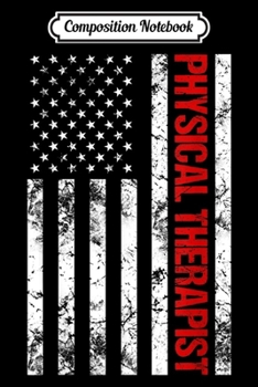 Composition Notebook: American Flag Physical Therapist  Journal/Notebook Blank Lined Ruled 6x9 100 Pages