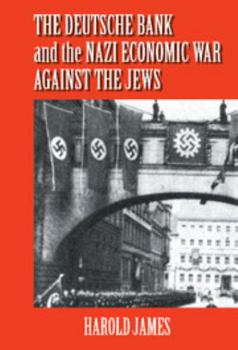 Hardcover The Deutsche Bank and the Nazi Economic War Against the Jews: The Expropriation of Jewish-Owned Property Book
