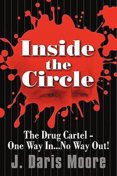 Paperback Inside the Circle: The Drug Cartel - One Way In...No Way Out! Book