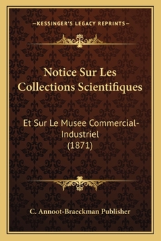 Paperback Notice Sur Les Collections Scientifiques: Et Sur Le Musee Commercial-Industriel (1871) [French] Book