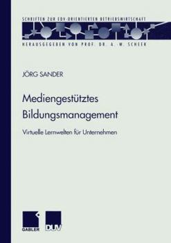 Paperback Mediengestütztes Bildungsmanagement: Virtuelle Lernwelten Für Unternehmen [German] Book