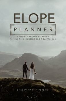 ELOPE Planner: A Modern Elopement Guide for the Free-Spirited and Adventurous