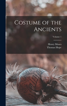Hardcover Costume of the Ancients; Volume 1 Book