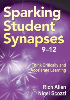 Paperback Sparking Student Synapses, Grades 9-12: Think Critically and Accelerate Learning Book