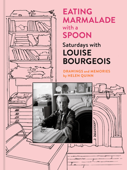 Eating Marmalade with a Spoon: Saturdays with Louise Bourgeois