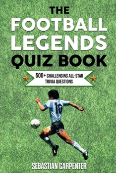 Paperback The Football Legends Quiz Book: 500+ Challenging All-Star Trivia Questions Book
